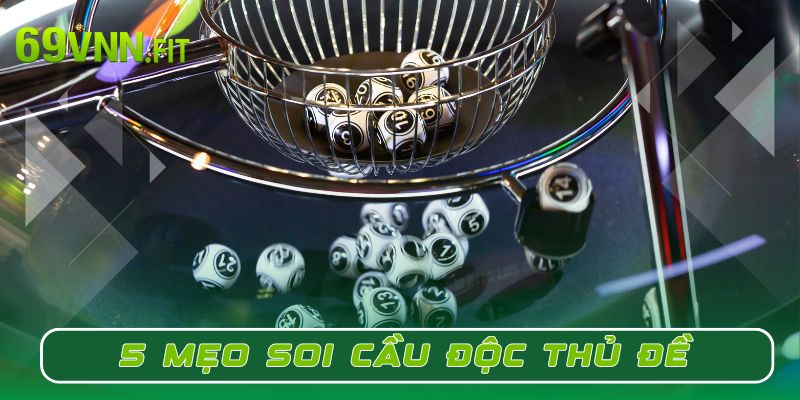 Áp dụng 5 mẹo soi cầu độc thủ đề hiệu quả