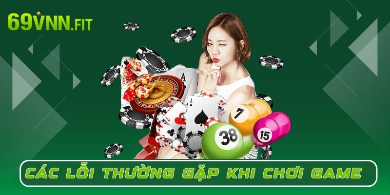 Các lỗi thường gặp khi chơi game trực tuyến của nhiều người