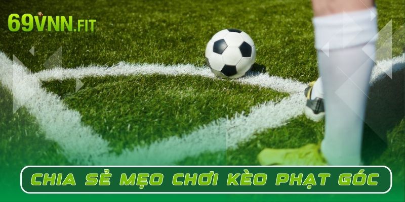 Chia sẻ mẹo chơi kèo phạt góc bất bại tại 69VN