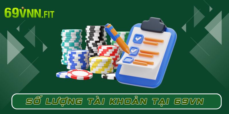 Số lượng tài khoản tại nhà cái 69VN