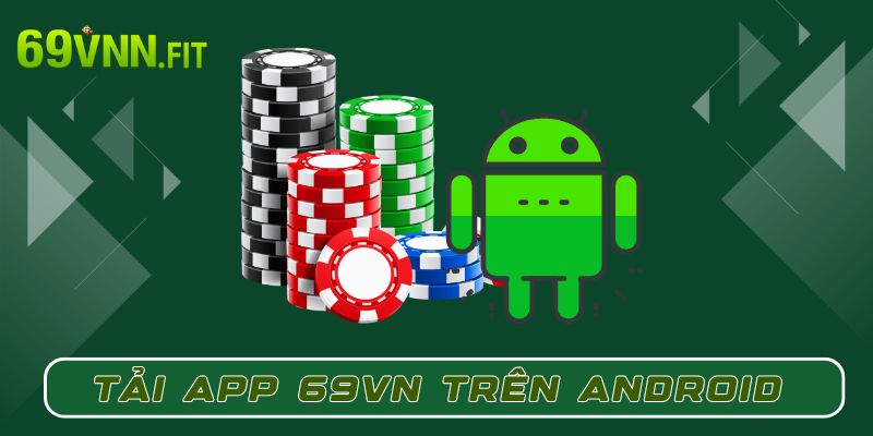 Tải app 69VN trên điện thoại Android một cách nhanh chóng 