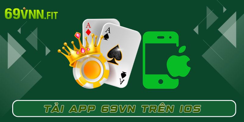 Tải app 69VN trên iOS dễ dàng cho tân thủ