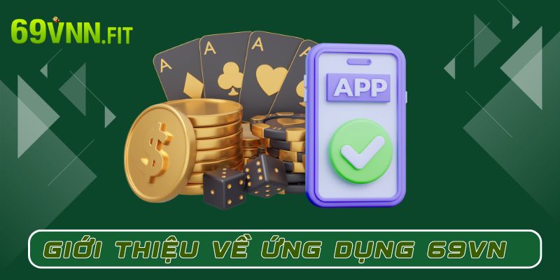 Ứng dụng 69VN mang đến trải nghiệm cá cược tối ưu